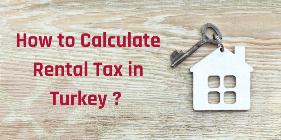 How to Calculate Rental Income Tax in Turkey ? 2022