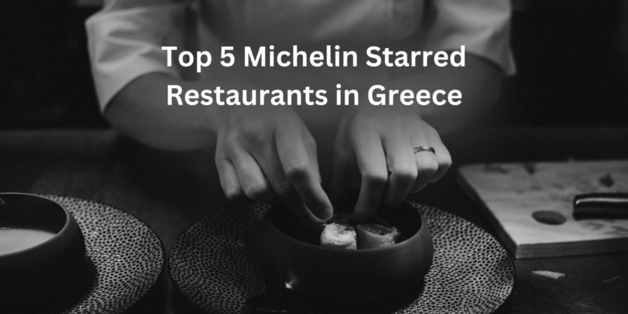 Top 5 Michelin Starred Restaurants in Greece