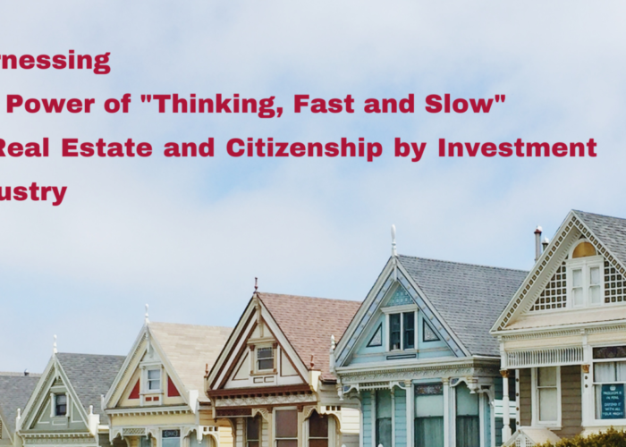 Harnessing the Power of Thinking Fast and Slow in Real Estate and Citizenship by Investment Industry